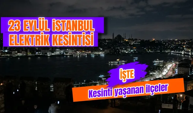 İstanbul'da elektrik kesintisi var mı? 23 Eylül İstanbul’da elektrikler ne zaman kesilecek?