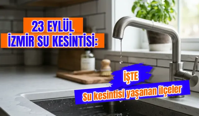 23 Eylül İzmir su kesintisi var mı? Bugün İzmir'de hangi ilçelerde sular kesilecek, ne zaman gelecek?