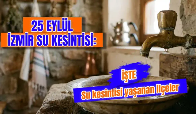 25 Eylül İzmir su kesintisi var mı? İZSU sular ne zaman gelecek, hangi ilçelerde kesinti var?