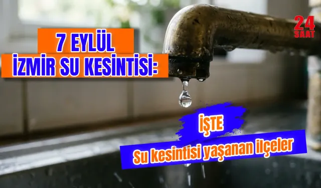 İzmir'de bugün su kesintisi var mı? 7 Eylül İzmir su kesintisi hangi ilçelerde olacak, sular ne zaman gelecek?