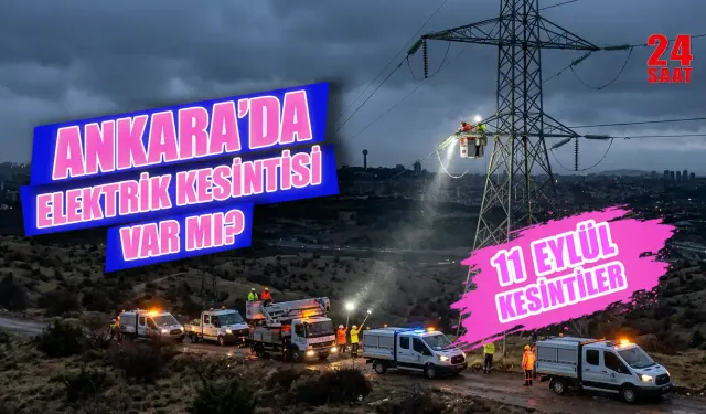 Ankara'da bugün elektrik kesintisi var mı? 11 Eylül hangi ilçelerde elektrikler kesilecek, saat kaçta gelecek?
