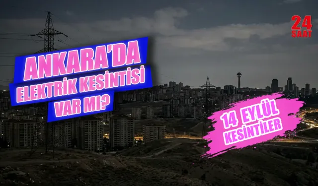 Ankara elektrik kesintisi bugün hangi ilçelerde var? 14 Eylül Ankara'da elektrikler saat kaçta gelecek?