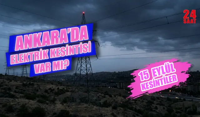 15 Eylül Ankara'da elektrik kesintisi var mı? Ankara'da hangi ilçelerde elektrik kesilecek, ne zaman gelecek?