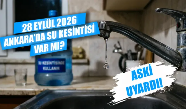 28 Eylül Ankara'da su kesintisi var mı? Hangi ilçelerde sular kesilecek? Ankara’da sular ne zaman gelecek?