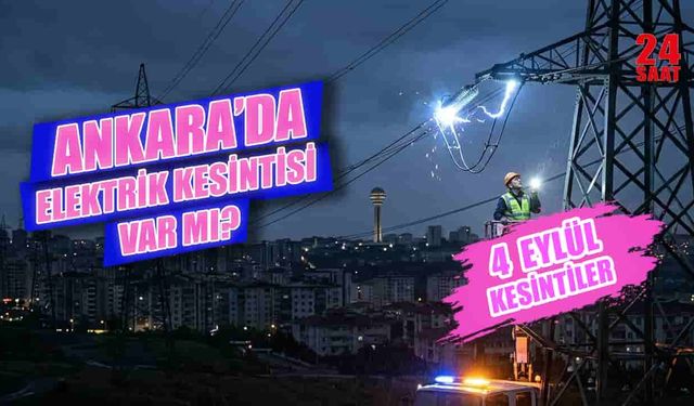 Ankara bugün elektrik kesintisi var mı? 4 Eylül elektrikler ne zaman gelecek, hangi ilçelerde kesinti var?