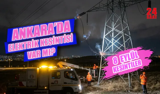 Ankara'da bugün elektrik kesintisi var mı? 8 Eylül Ankara elektrik kesintisi kaç saat sürecek?