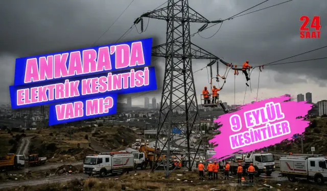 Ankara'da hangi ilçelerde elektrik kesintisi yaşanacak? Ankara’da 9 Eylül elektrik kesintisi ne zaman bitecek?