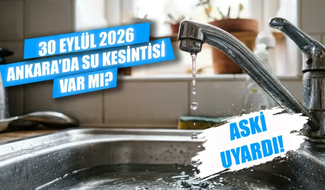 Ankara'da su kesintisi var mı? 30 Eylül Ankara'da su kesintisi hangi ilçelerde olacak, sular ne zaman gelecek?