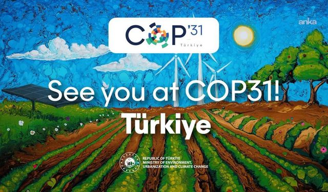 Türkiye COP31'e hazırlanıyor: Zirvenin gündeminde iklim finansmanı ve enerji dönüşümü var