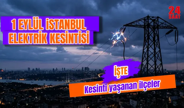 İstanbul elektrik kesintisi: 1 Eylül’de hangi ilçelerde olacak, elektrikler ne zaman gelecek?