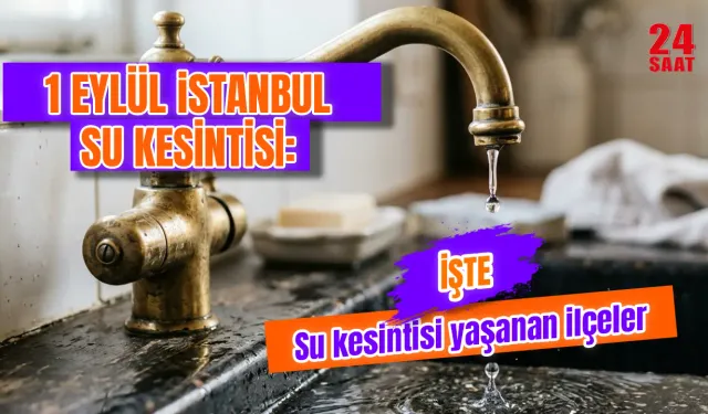 1 Eylül İstanbul su kesintisi ne zaman bitecek, sular saat kaçta gelecek?
