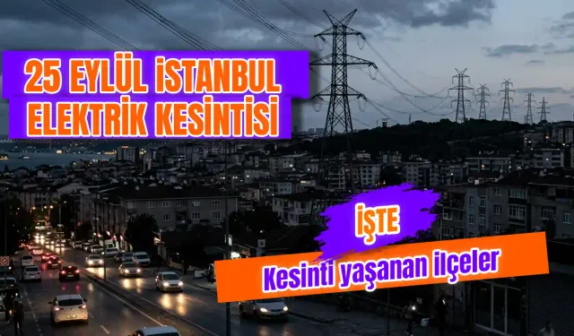 İstanbul'da elektrik kesintisi var mı? 25 Eylül İstanbul'da elektrikler ne zaman gelecek?