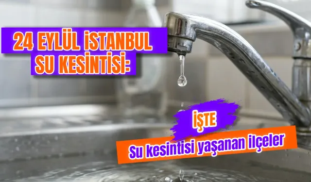 İstanbul su kesintisi 24 Eylül: Beykoz ve Beylikdüzü’nde hangi mahallelerde sular kesilecek?