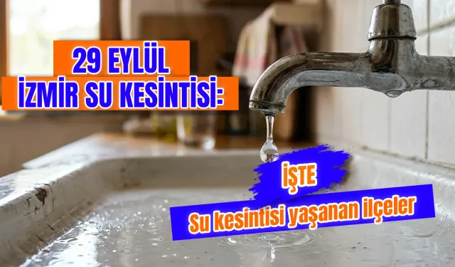 29 Eylül İzmir'de su kesintisi var mı? Urla, Karşıyaka, Konak ve 9 ilçede sular ne zaman gelecek?