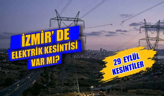İzmir’de elektrikler ne zaman gelecek? 29 Eylül İzmir'de hangi ilçelerde elektrik kesintisi var?
