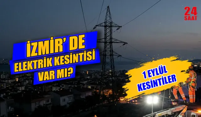 İzmir elektrik kesintisi bugün hangi ilçelerde olacak, elektrikler ne zaman gelecek? 1 Eylül elektrik kesinti saatleri