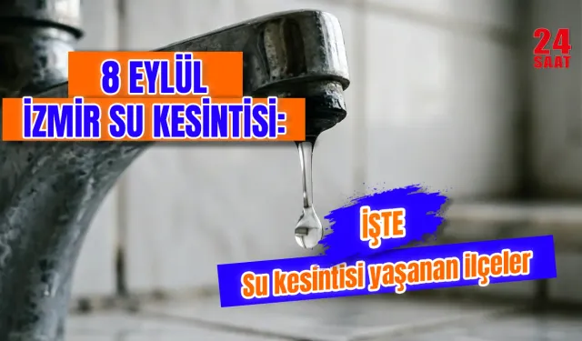 Bugün İzmir'de su kesintisi var mı? 8 Eylül İzmir su kesintisi ne zaman bitecek, hangi ilçelerde kesinti var?