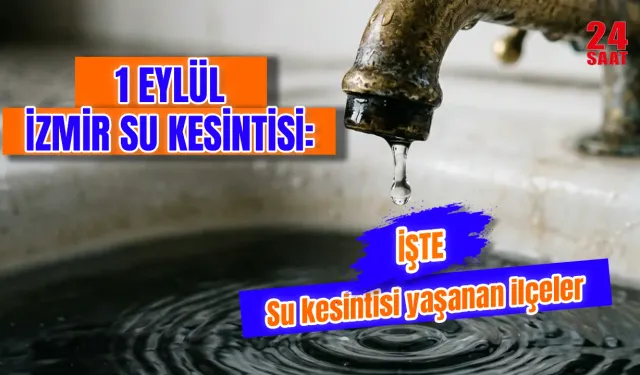 İzmir’de sular ne zaman gelecek? İzmir su kesintisi bugün hangi ilçelerde? İZSU 1 Eylül 2026 kesinti listesi