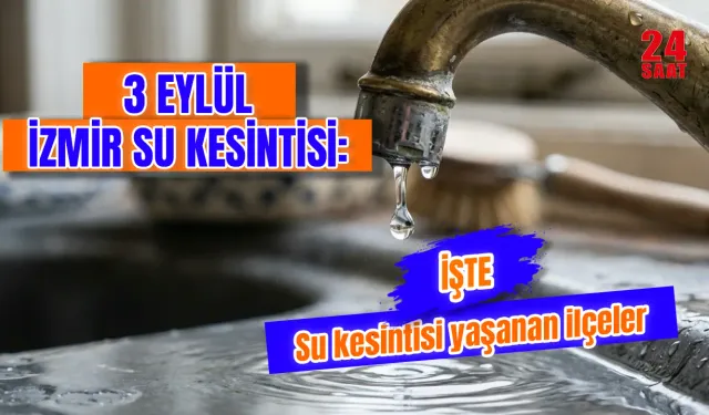 İzmir'de su kesintisi var mı? 3 Eylül İzmir'de hangi ilçelerde su kesintisi olacak, sular ne zaman gelecek?