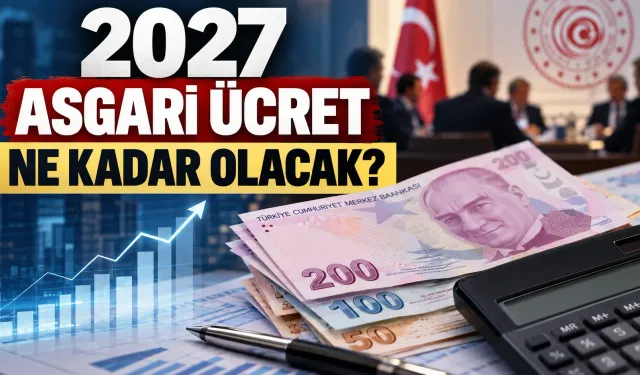 2027 asgari ücret ne kadar olacak? İşte zam oranlarına göre 5 farklı maaş hesabı