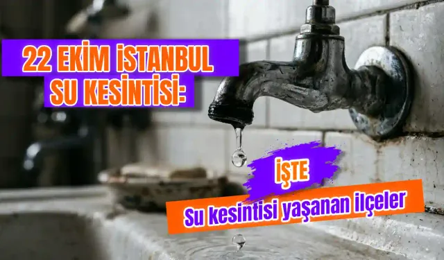 İstanbul’da su kesintisi hangi ilçelerde? 22 Ekim İstanbul’da sular saat kaçta gelecek?