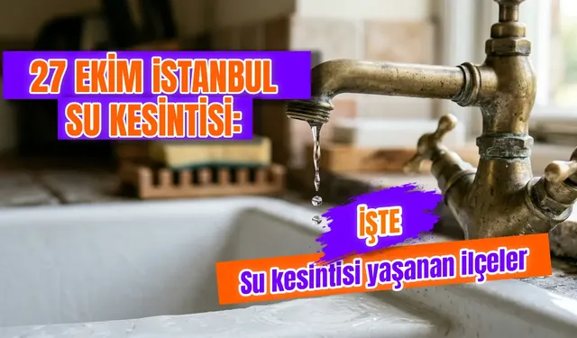 İstanbul’da bugün su kesintisi var mı? 27 Ekim İstanbul'da sular ne zaman gelecek?