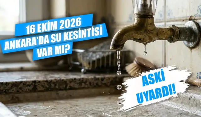 Ankara'da bugün hangi mahallede sular kesilecek? 16 Ekim Ankara'da su kesintisi ne zaman bitecek?