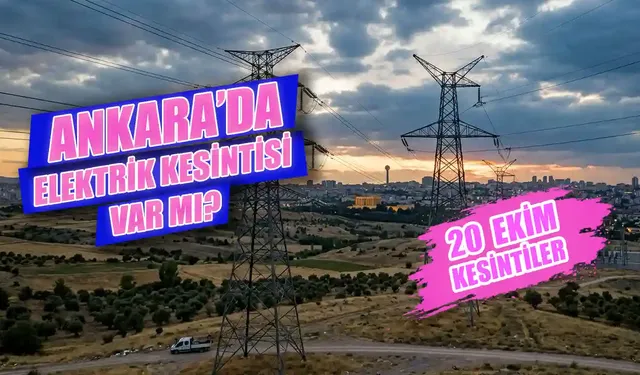 Ankara'da bugün elektrik kesintisi var mı? 20 Ekim hangi mahallelerde elektrik kesilecek, ne zaman gelecek?