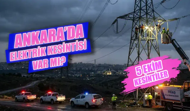 Ankara'da elektrik kesintisi var mı? 5 Ekim elektrik kesintisi ne zaman bitecek? Hangi ilçelerde elektrikler kesilecek?