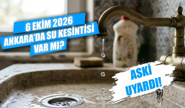 Ankara'da bugün su kesintisi var mı? 6 Ekim Ankara su kesintisi ne zaman bitecek? 6 Ekim ASKİ kesinti listesi
