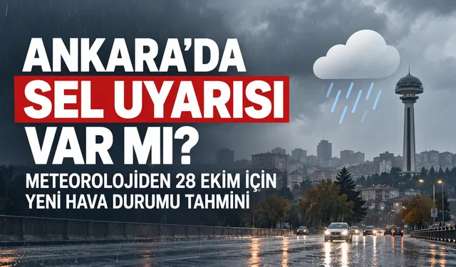 Ankara'da sel uyarısı var mı? Meteorolojiden 28 Ekim için yeni hava durumu tahmini