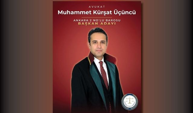 Av. Muhammet Kürşat Üçüncü, Ankara 2 No’lu Baro Başkanlığına adaylığını açıkladı