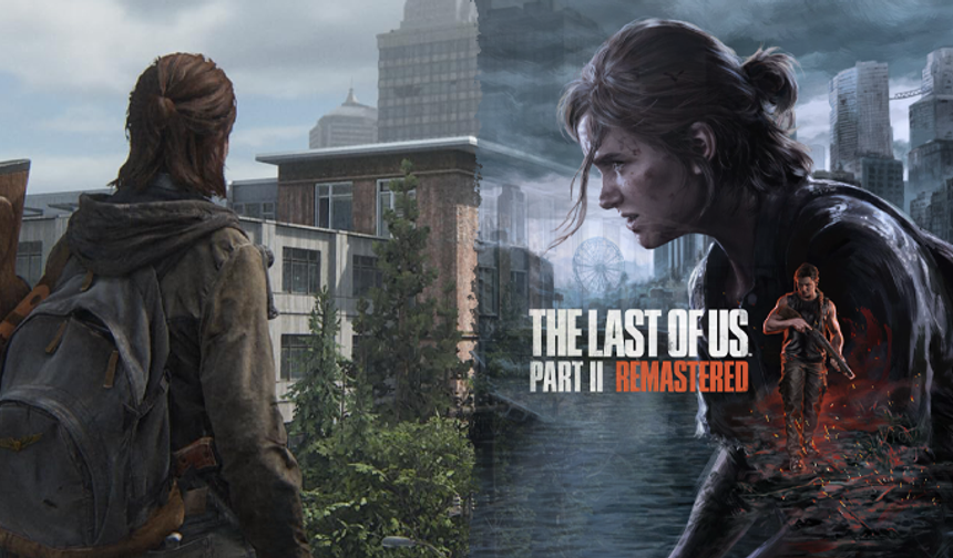 The Last of Us Part II Remastered çıkış tarihi açıklandı