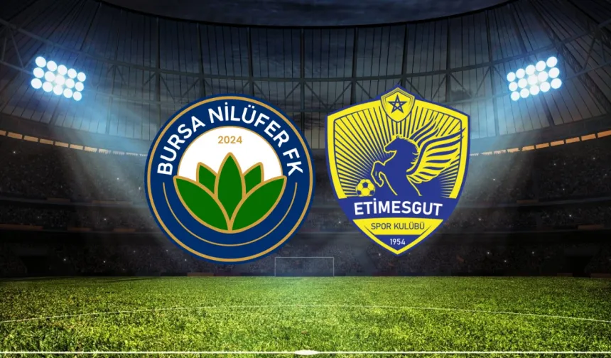 Bursa Nilüfer FK – Etimesgutspor maçı ne zaman, saat kaçta ve hangi kanalda?
