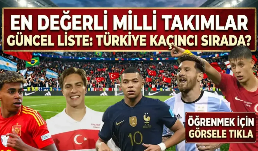 EN DEĞERLİ MİLLİ TAKIMLAR GÜNCEL LİSTE: Türkiye kaçıncı sırada?