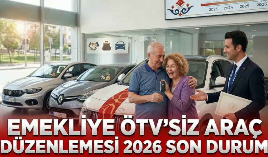 EMEKLİYE ÖTV’SİZ ARAÇ DÜZENLEMESİ 2026 SON DURUM: Emekliye ÖTV’siz araba şartları ve araç fiyatları