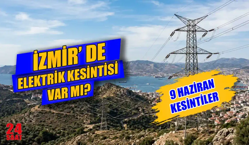 İzmir elektrik kesintisi var mı? İzmir Elektrik Kesintisi 9 Haziran hangi ilçelerde var, elektrikler ne zaman gelecek?