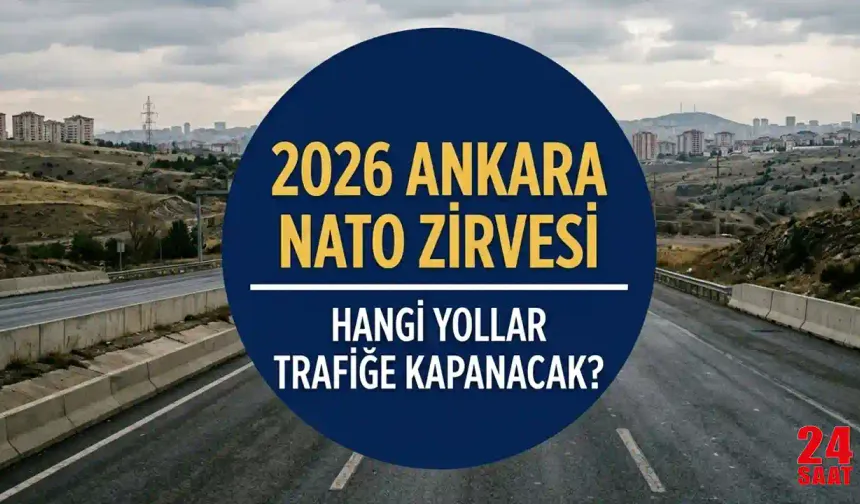 Ankara NATO zirvesi 2026: Ankara Valiliği hangi bulvar ve caddeleri ulaşıma kapatılacak? NATO zirvesi ne zaman?
