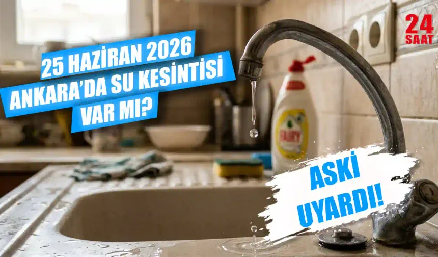 Bugün Ankara'da su kesintisi var mı? 25 Haziran Ankara'da su kesintisi hangi ilçelerde, saat kaçta gelecek?