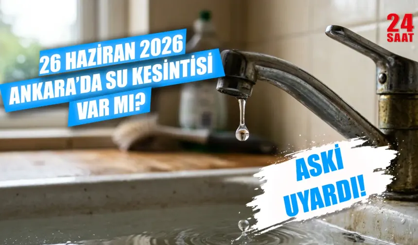 Ankara Su Kesintisi 26 Haziran: Ankara'da Bugün Hangi İlçelerde Sular Kesilecek, Ne Zaman Gelecek?