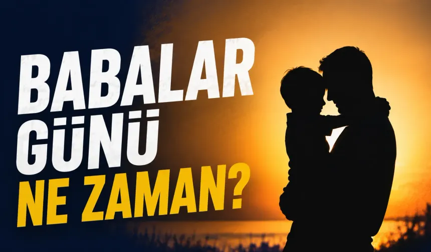 Babalar Günü ne zaman? 2026 Babalar Günü bugün mü? Babalar Günü nasıl ortaya çıktı?