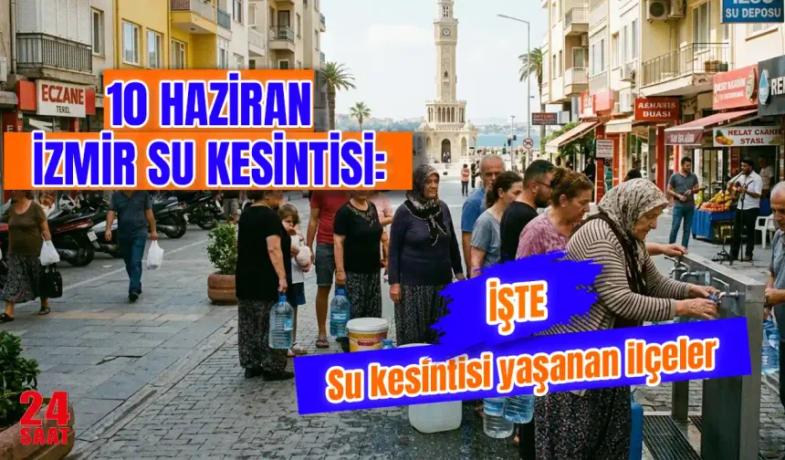 10 Haziran İzmir'de su kesintisi var mı? İzmir'de su kesintisi ne kadar sürecek, hangi ilçeler etkilenecek?