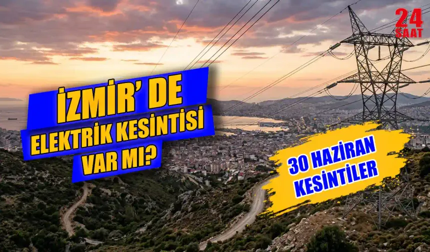30 Haziran İzmir elektrik kesintisi hangi ilçelerde var? Bornova, Çeşme ve Seferihisar’da elektrikler ne zaman gelecek?