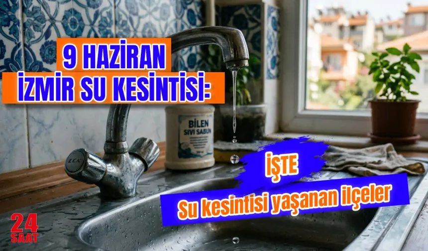 Bugün İzmir'de su kesintisi var mı? İzmir su kesintisi 9 Haziran Salı hangi ilçelerde var, sular ne zaman gelecek?
