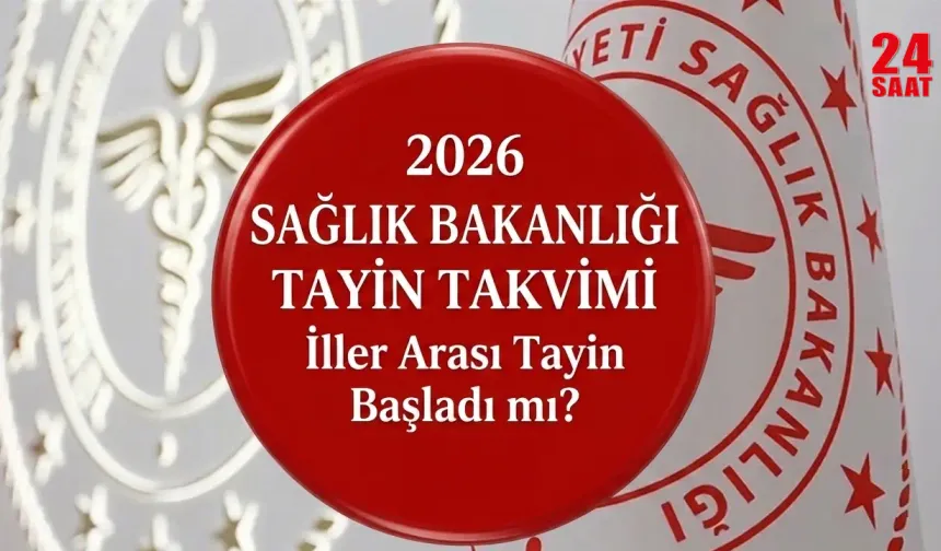 2026 Haziran iller arası tayin ne zaman bitecek ve kura tarihi nedir? 2026 Sağlık Bakanlığı başvurusu nasıl yapılır?