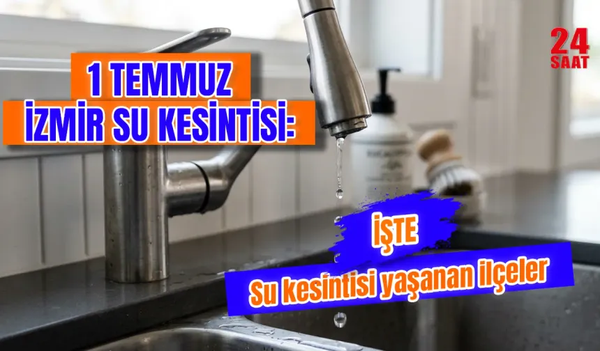 İzmir'de bugün sular ne zaman gelecek? 1 Temmuz Çarşamba İzmir su kesintisi hangi ilçelerde yaşanacak?