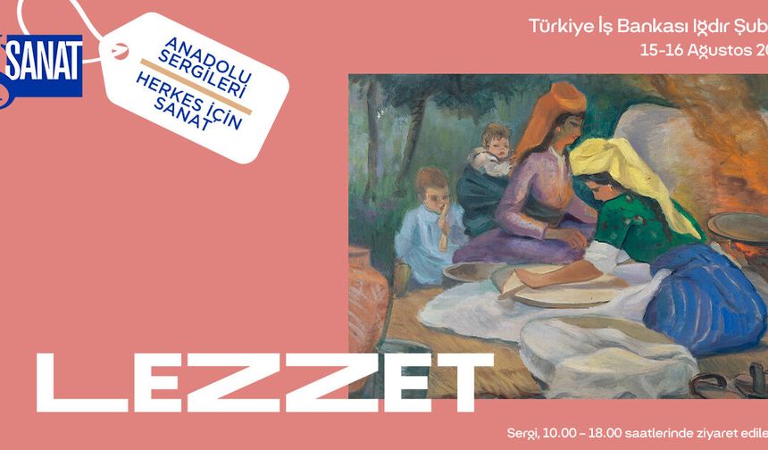 İş Bankası Anadolu Sergileri "Lezzet" seçkisiyle Iğdır’da