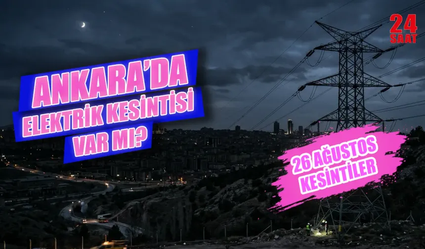 Ankara'da bugün elektrik kesintisi var mı? 26 Ağustos Ankara elektrik kesintisi hangi mahallelerde elektrikler yok?