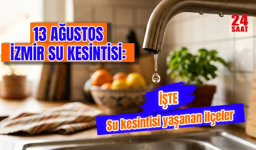 İzmir'de su kesintisi var mı? 13 Ağustos İzmir'de hangi ilçelerde sular kesilecek, ne zaman gelecek?