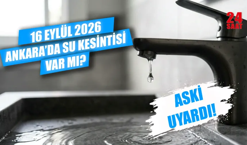 Ankara'da su kesintisi var mı? 16 Eylül Ankara'da sular ne zaman gelecek, hangi ilçelerde kesinti var?